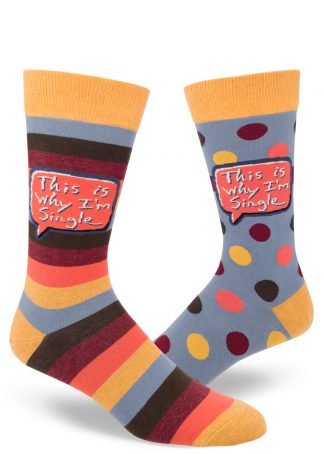 Colorful, funny mismatched socks, one striped and one polka-dotted, say "This is why I'm single.