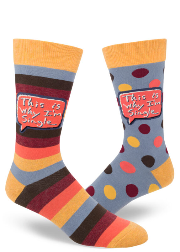 Colorful, funny mismatched socks, one striped and one polka-dotted, say "This is why I'm single.